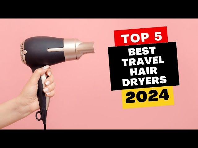 Top 5 Best Travel Hair Dryers Of 2024