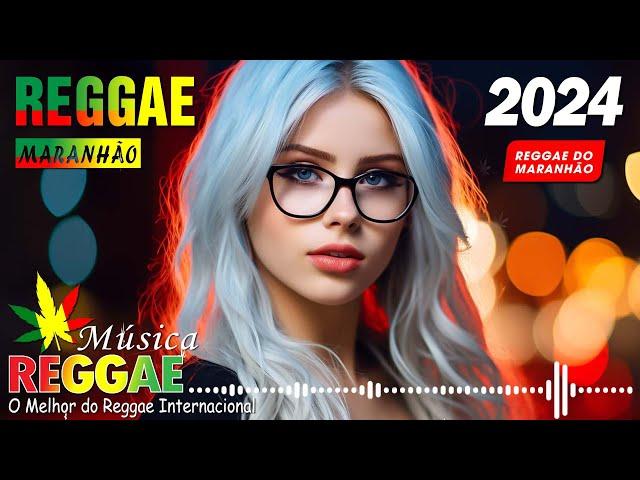 SET REGGAE REMIX 2024  Seleção Top Melhor Música Reggae Internacional  REGGAE DO MARANHÃO 2024