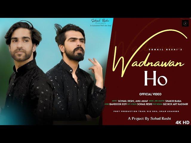 WADNAWAN HO | Sohail Reshi | Anu Anaf | Shakir Baba | New Kashmiri Love Song 2024 | @SohailReshi