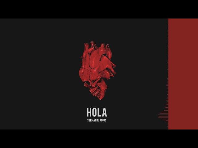 Serhat Durmus - Hola (HOLA EP.)