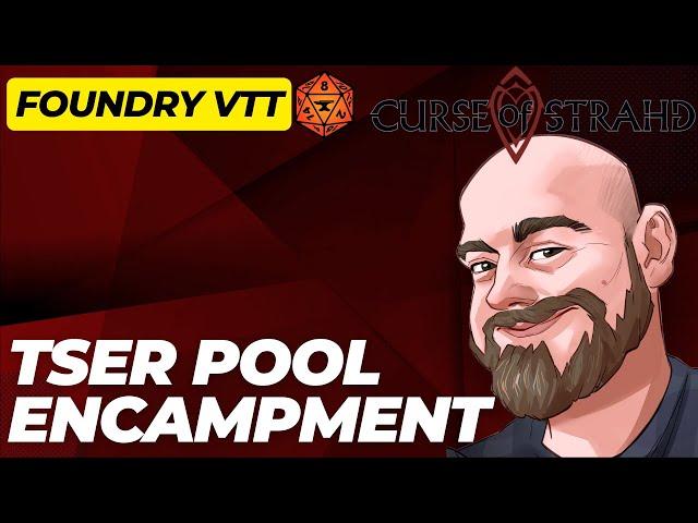 Curse of Strahd Foundry VTT Showcase - The Tser Pool Encampment