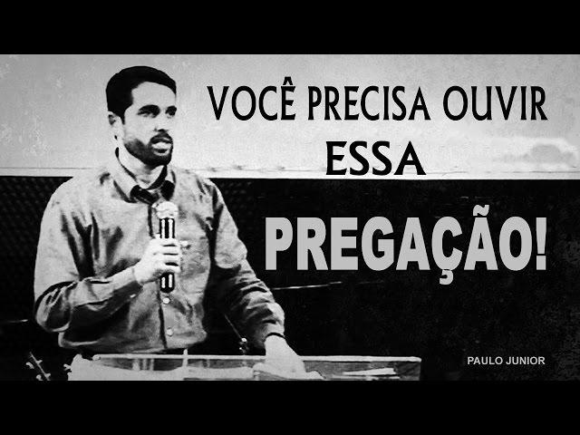 Você Precisa Ouvir Essa Pregação! Paulo Junior