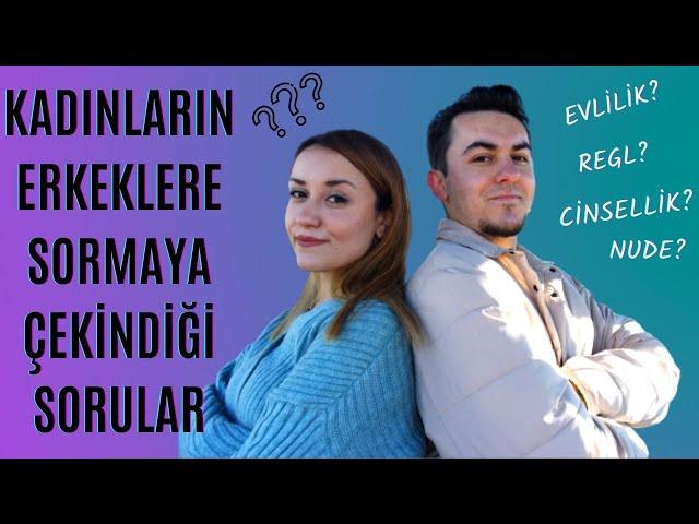 KADINLARIN ERKEKLERE SORMAYA ÇEKİNDİĞİ SORULARI SORDUM | Cinsellik, Evlilik, Regl, Nude Atma...