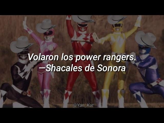 Volaron los power rangers // —Shacales de Sonora (Corrido) [Letra]