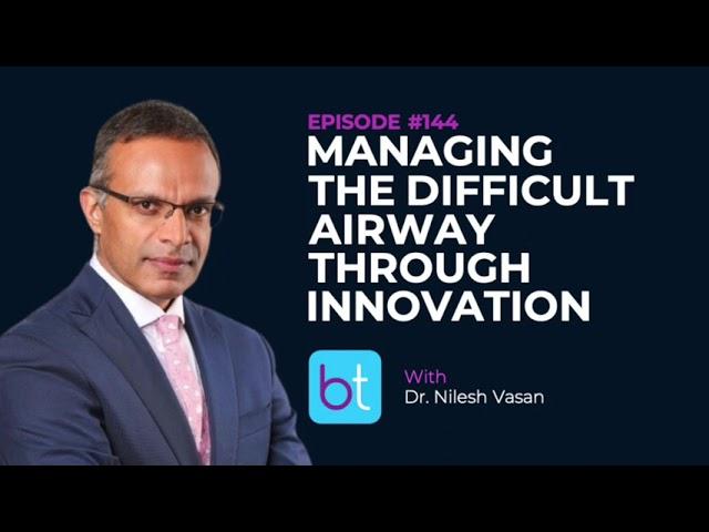 Managing the Difficult Airway Through Innovation: Adroit Surgical w/ Dr. Nilesh Vasan | ENT Ep. 144