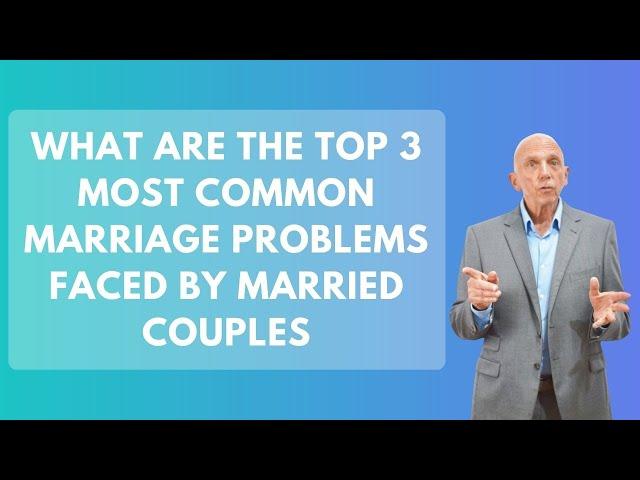 What Are the Top 3 Most Common Marriage Problems Faced By Married Couples | Paul Friedman