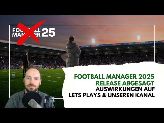 Football Manager 2025 abgesagt - Wie wirkt sich diese News auf unsere Lets Plays & den Kanal aus?