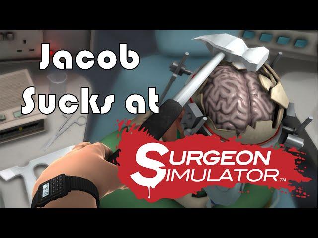 Jacob Sucks at Surgeon Simulator 2013