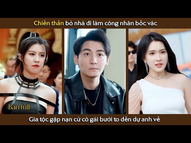 Chiến Thần bỏ nhà đi làm công nhân, gia tộc gặp nạn cử cô gái Bưởi bự dụ anh về | Thần Khuyển Review