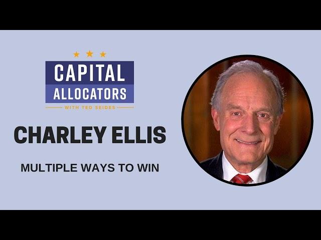Charley Ellis – Multiple Ways to Win (Capital Allocators, EP.08)