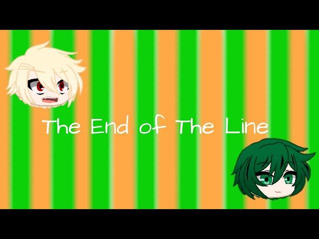 The End of The Line (Jenny and Sara Song) //Ft. Bakugou and Deku// WARNING! Flashing Colors!