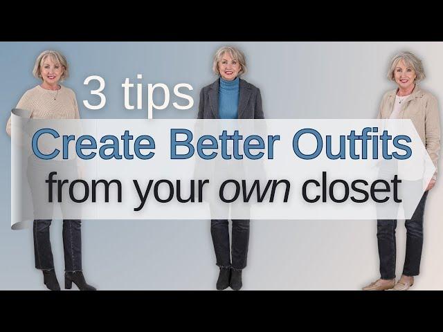 3 Tips to Create Better Outfits from Your Own Closet