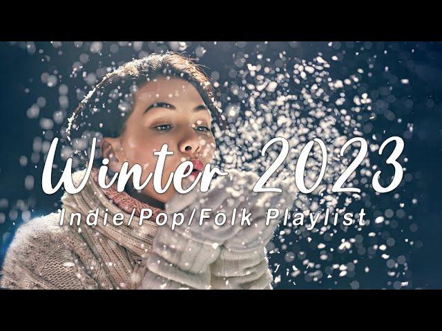 Winter 2023 ️ my favorite season, Winter - Best Indie, Pop, Folk, Acoustic Compilation