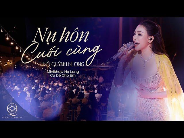 NỤ HÔN CUỐI CÙNG | HỒ QUỲNH HƯƠNG | MINISHOW "CỨ ĐỂ CHO EM" HẠ LONG