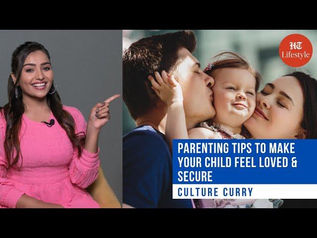 Parenting Tips To Make Your Child Feel Loved & Secured | Culture Curry