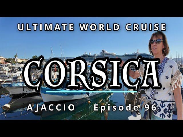 Discover Ajaccio, CORSICA : Ep. 96 Ultimate World Cruise / Napoleon's Birthplace & Hidden Gem