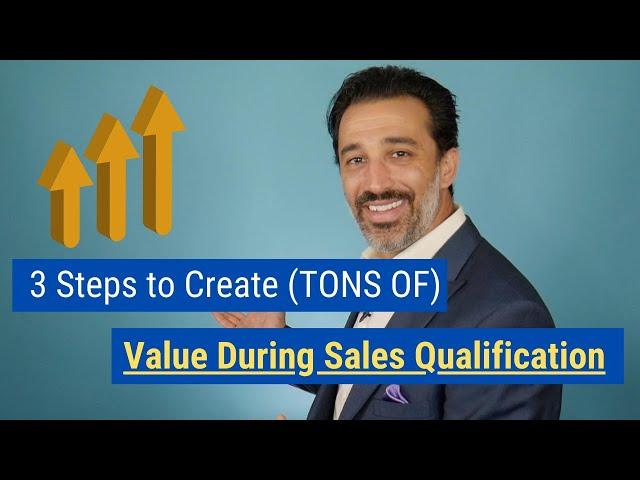 3 Steps to Create (TONS OF) Value During Sales Qualification