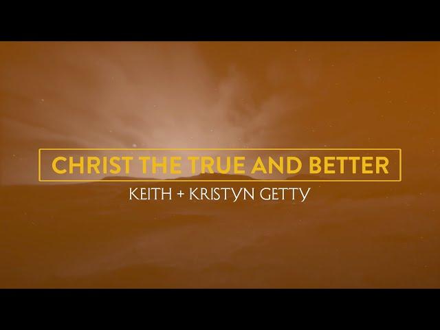 Christ the True and Better (Official Lyric Video) - Keith & Kristyn Getty