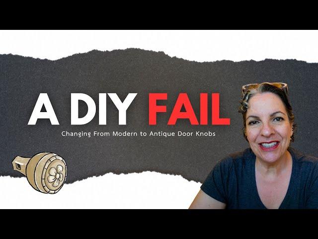 DIY FAIL || Changing From Modern to Antique Doorknobs ||