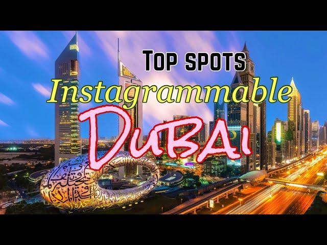 What are the Top Instagrammable spots/places in Dubai?