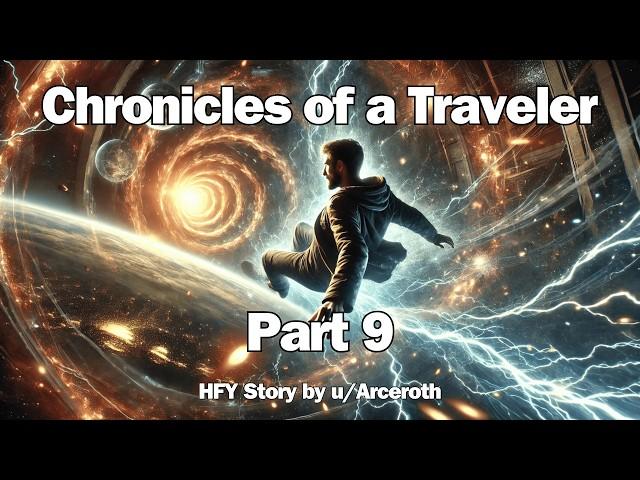 Chronicles of a Traveler - Part 9 | HFY Reddit Sci-Fi Series