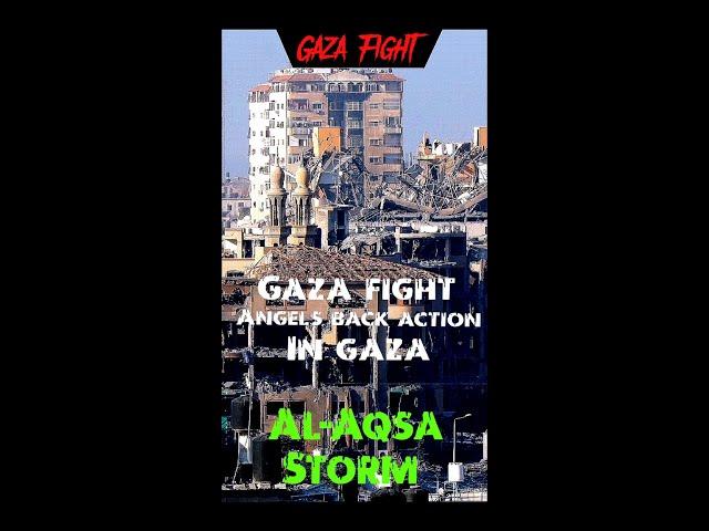 GAZA FIGHT, ( ANGELS BACK ACTION IN GAZA )