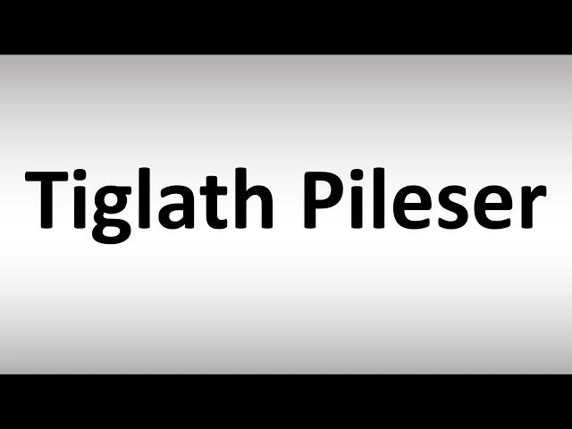 How to Pronounce Tiglath Pileser