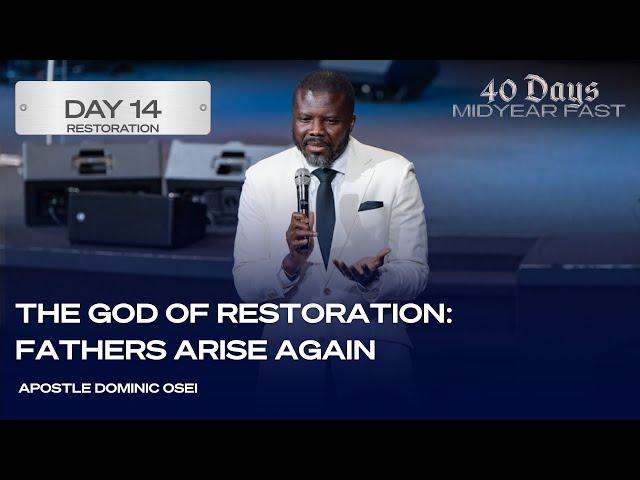 THE GOD OF RESTORATION (FATHERS ARISE AGAIN)| APOSTLE DOMINIC OSEI  | KFT CHURCH