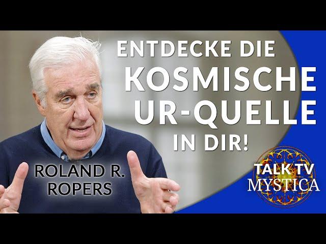 Roland R. Ropers - Weg der Mystiker: Entdecke die kosmische Ur-Quelle in Dir! | MYSTICA.TV