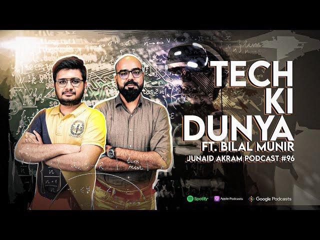 Tech Ki Dunya ft Bilal Munir | Junaid Akram's Podcast#96