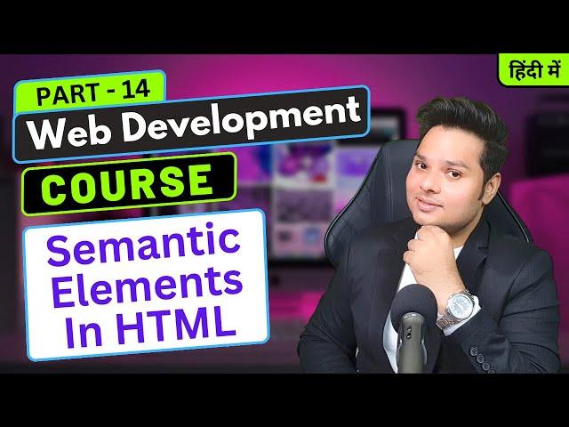 Semantic Elements In HTML | Web Development Course Part - 14