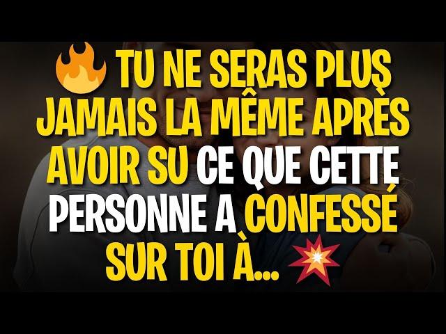 TU NE SERAS PLUS JAMAIS LA MÊME APRÈS AVOIR SU CE QUE CETTE PERSONNE A CONFESSÉ SUR TOI À...