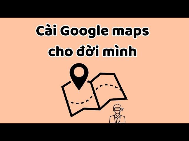 Cài Google Maps cho đời mình - Tri Kỷ Cảm Xúc Web5ngay