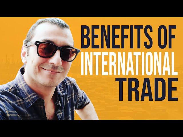 UNIQUE BENEFITS OF INTERNATIONAL TRADE / Basics of International Trade And Business For Beginners