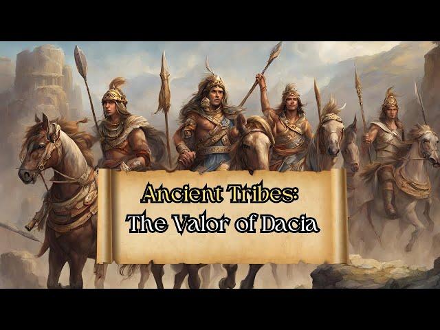 Ancient Tribes: The Valor of Dacia