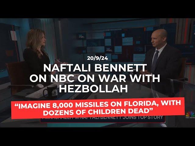 PM Bennett NBC on war with Hezbollah:“Imagine 8,000 missiles on Florida, dozens of children killed.”