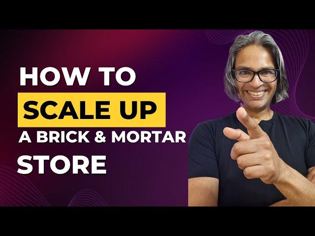 How To Scale Your Brick And Mortar Retail Business