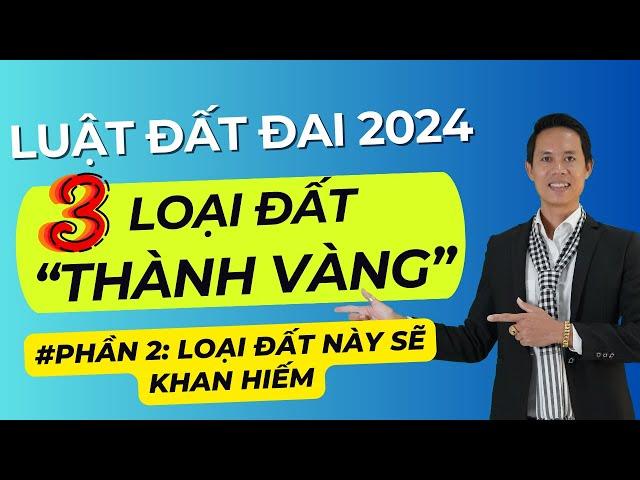 Phân tích sâu: 3 Loại đất trở thành Vàng khi Luật Đất Đai mới 2024 được áp dụng #Phần 2 | Hiệp BĐS