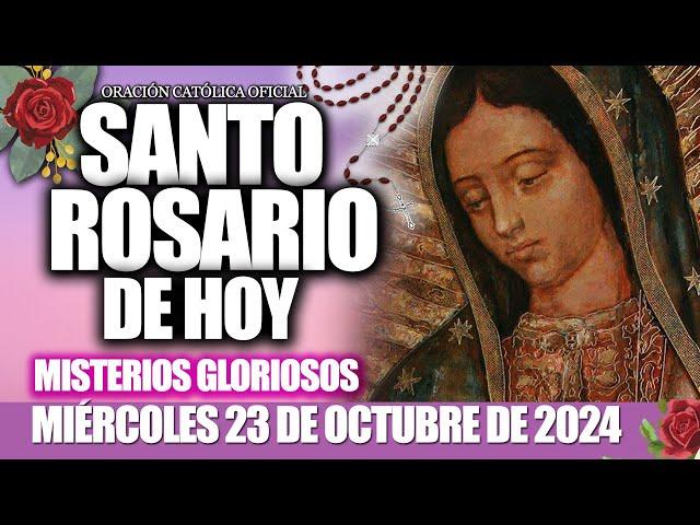 EL SANTO ROSARIO DE HOY MIÉRCOLES 23 DE OCTUBRE 2024 MISTERIOS GLORIOSOS ORACIÓN CATÓLICA OFICIAL