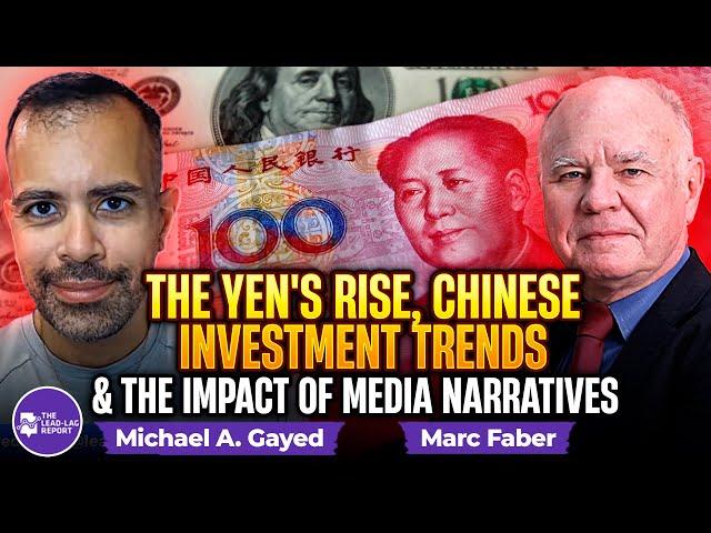 Marc Faber on the Yen's Rise, Chinese Investment Trends, and the Impact of Media Narratives