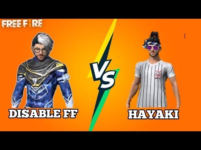 DISABLE FF ~ VS ~ HAYAKI || 1vs1 Custom Room Match || Free Fire