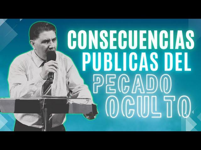 CONSECUENCIAS PUBLICAS DEL PECADO OCULTO Pastor Jorge Garcia