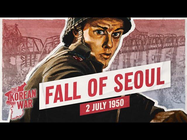 The Korean War Week 002 - The Fall of Seoul - July 2, 1950