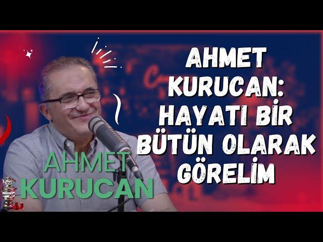 Ahmet Kurucan abiyle sohbetimiz