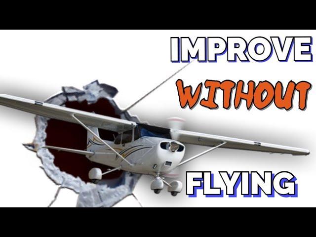 3 Tips to Improve...WITHOUT Flying!