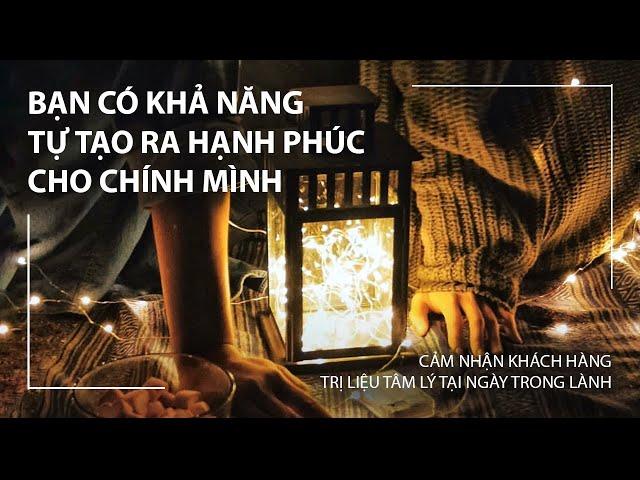 BẠN CÓ KHẢ NĂNG TỰ TẠO RA HẠNH PHÚC CHO MÌNH | CẢM NHẬN KHÁCH HÀNG | GIANG KATE | NGÀY TRONG LÀNH