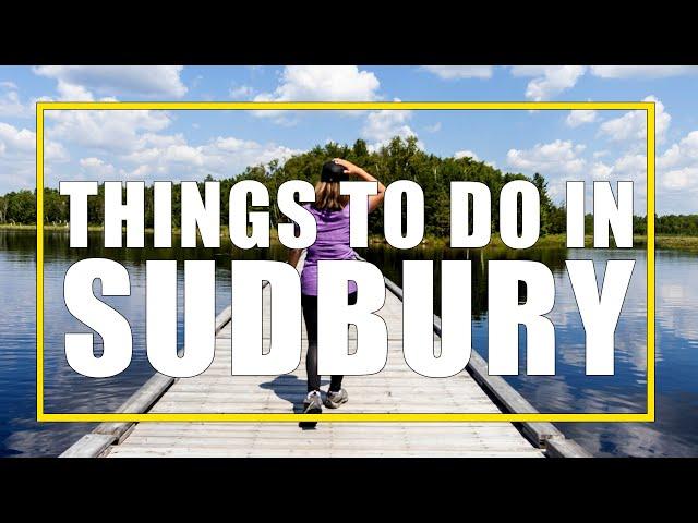 Incredible Things To Do In Sudbury, Ontario