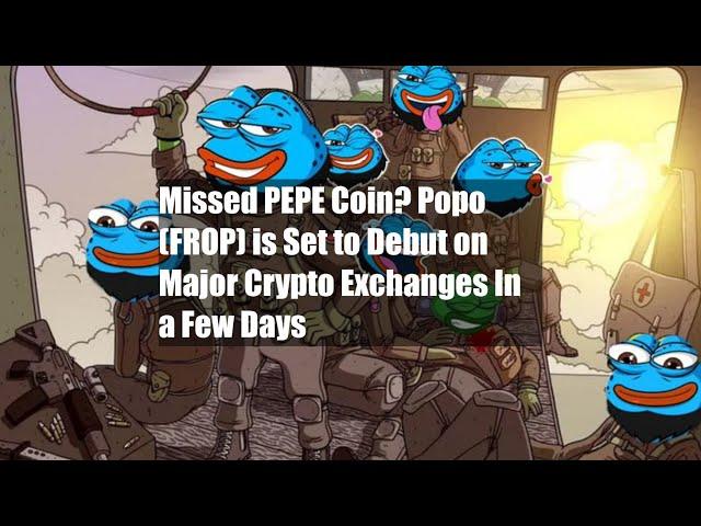 Missed PEPE Coin? Popo (FROP) is Set to Debut on Major Crypto