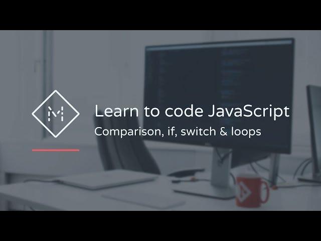 Learn to code JavaScript: Comparison, if, switch & loops