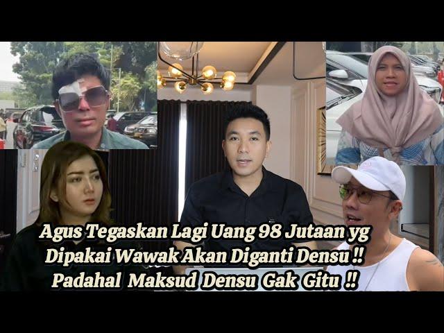 PURA-PURA GAK PAHAM !! AGUS MASIH NGEYEL DENSU AKAN BAYAR UANG DONASI YG DIPAKAI WAWAK !!